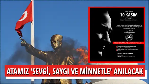 ATAMIZ 'SEVGİ, SAYGI VE MİNNETLE' ANILACAK
