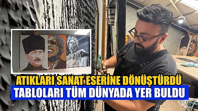 Atıkları sanat eserine dönüştürdü, tabloları tüm dünyada yer buldu