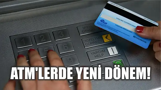 ATM'lerde yeni dönem!