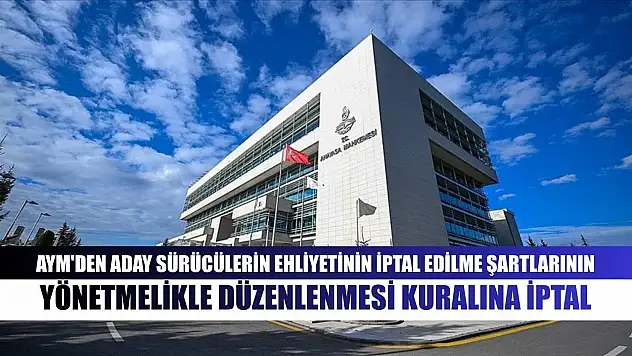 AYM'den aday sürücülerin ehliyetinin iptal edilme şartlarının yönetmelikle düzenlenmesi kuralına iptal