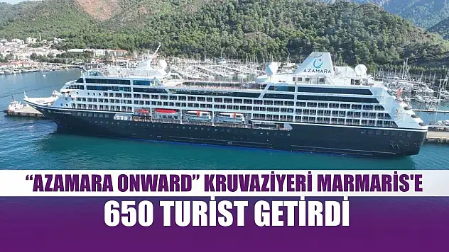 'Azamara Onward' kruvaziyeri Marmaris'e 650 turist getirdi