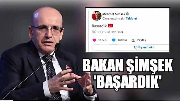 Bakan Şimşek: 'Başardık'