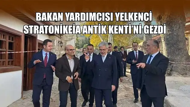 Bakan Yardımcısı Yelkenci, Stratonikeia Antik Kenti'ni gezdi