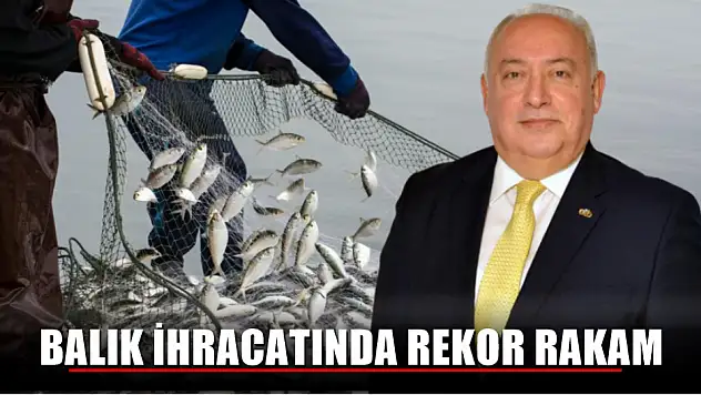 Balık ihracatında Rekor Rakam