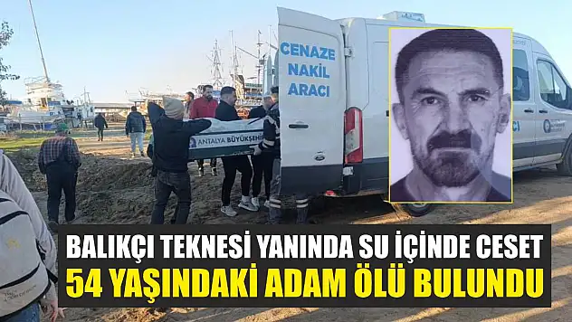 Balıkçı Teknesi Yanında Su İçinde Ceset: 54 Yaşındaki Adam Ölü Bulundu