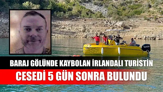 Baraj gölünde kaybolan İrlandalı turistin cesedi 5 gün sonra bulundu