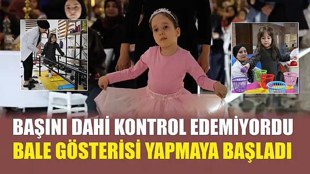 Başını dahi kontrol edemiyordu, bale gösterisi yapmaya başladı