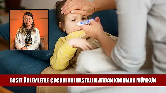 Basit önlemlerle çocukları hastalıklardan korumak mümkün