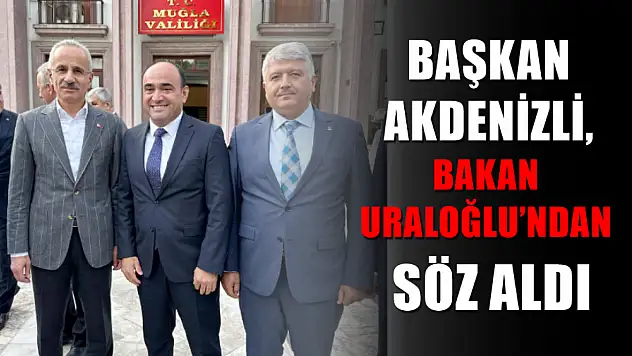 Başkan Akdenizli, Bakan Uraloğlu'ndan Söz Aldı