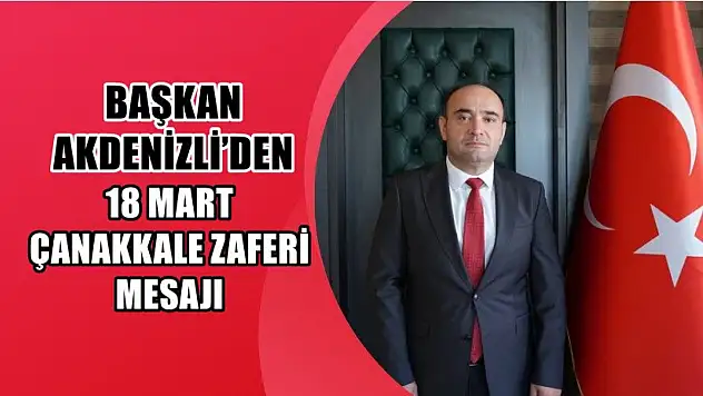 Başkan Akdenizli'den '18 Mart Çanakkale Zaferi' Mesajı