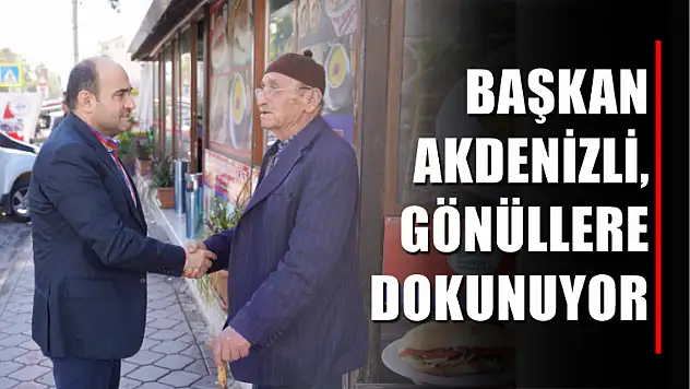 Başkan Akdenizli, Gönüllere Dokunuyor