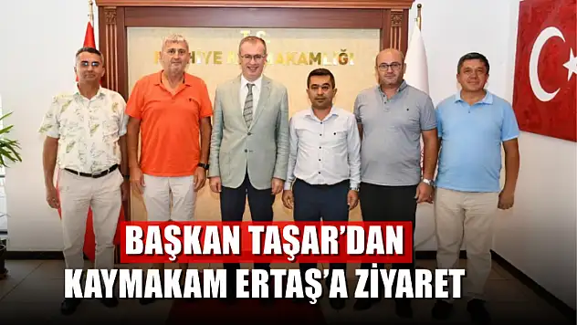 Başkan Taşar'dan Kaymakam Ertaş'a ziyaret