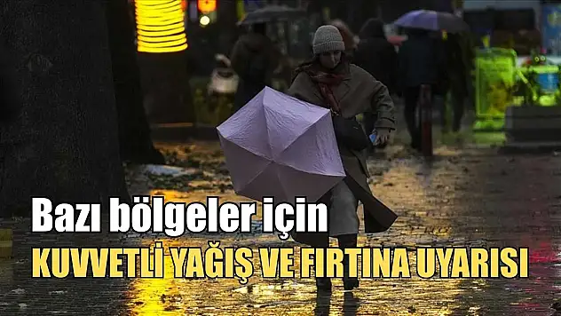Bazı bölgeler için kuvvetli yağış ve fırtına uyarısı