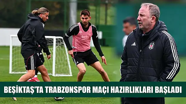 Beşiktaş'ta Trabzonspor maçı hazırlıkları başladı