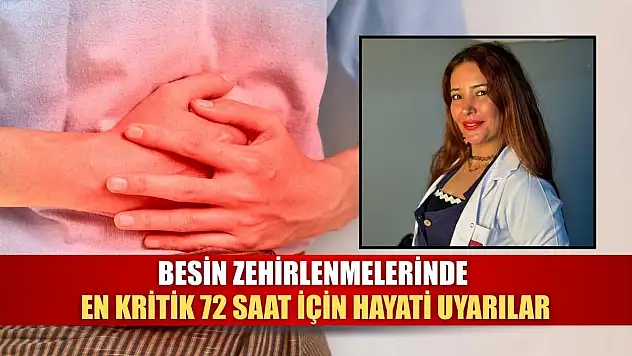 Besin zehirlenmelerinde en kritik 72 saat için hayati uyarılar