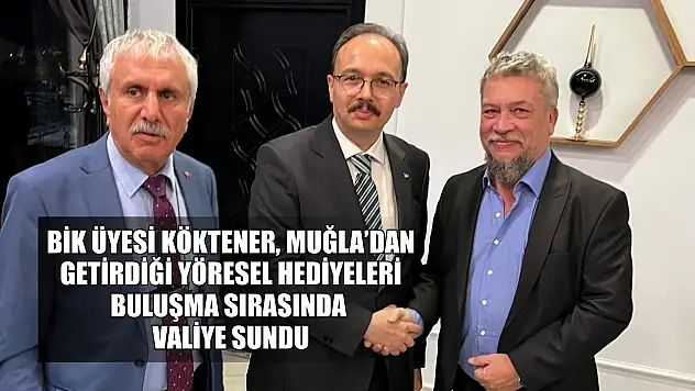 BİK Üyesi Köktener, Muğla'dan getirdiği yöresel hediyeleri buluşma sırasında valiye sundu