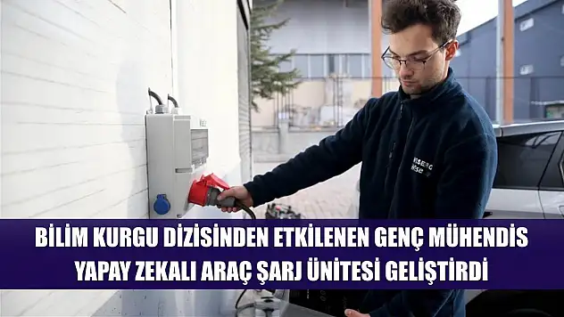 Bilim kurgu dizisinden etkilenen genç mühendis, yapay zekalı araç şarj ünitesi geliştirdi