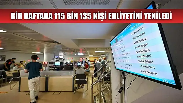 Bir haftada 115 bin 135 kişi ehliyetini yeniledi