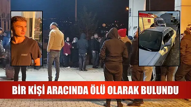 Bir kişi aracında ölü olarak bulundu