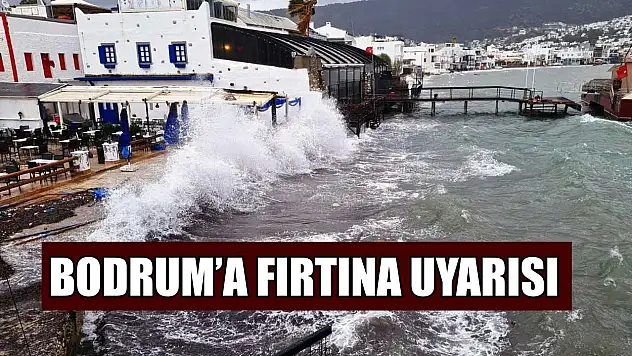 Bodrum'a fırtına uyarısı