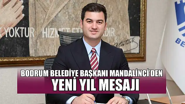 Bodrum Belediye Başkanı Mandalinci'den yeni yıl mesajı