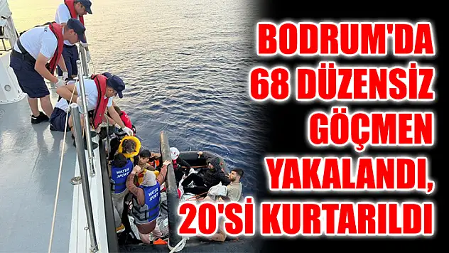 Bodrum'da 68 Düzensiz Göçmen Yakalandı, 20'si Kurtarıldı