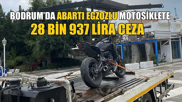 Bodrum'da abartı egzozlu motosiklete 28 bin 937 lira ceza