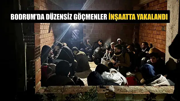 Bodrum'da düzensiz göçmenler inşaatta yakalandı