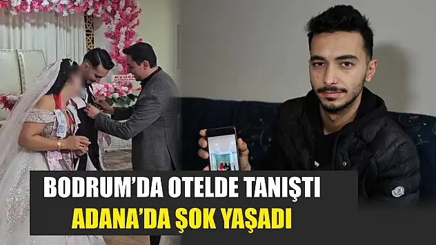 Bodrum'da otelde tanıştı, Adana'da şok yaşadı