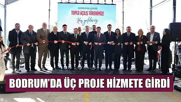 Bodrum'da üç proje hizmete girdi