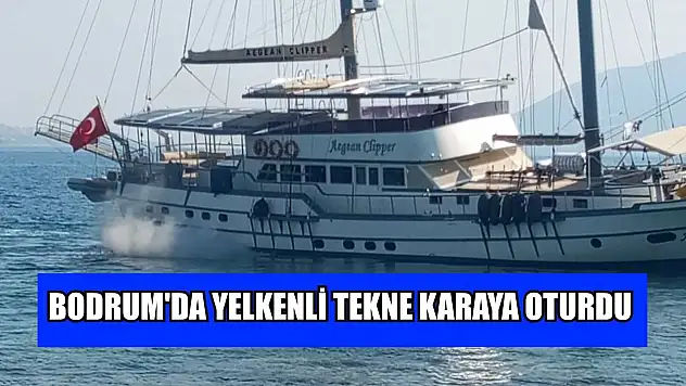 Bodrum'da yelkenli tekne karaya oturdu