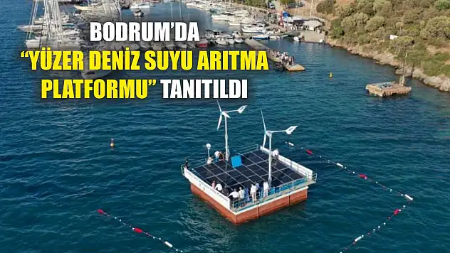 Bodrum'da 'Yüzer Deniz Suyu Arıtma Platformu' tanıtıldı