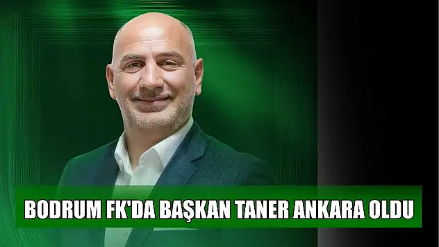 Bodrum FK'da Başkan Taner Ankara oldu