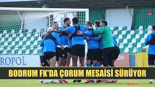 Bodrum FK'da Çorum mesaisi sürüyor