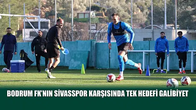 Bodrum FK'nın Sivasspor karşısında tek hedefi galibiyet