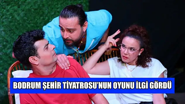 Bodrum Şehir Tiyatrosu'nun oyunu ilgi gördü