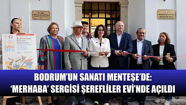 Bodrum'un Sanatı Menteşe'de: 'Merhaba' Sergisi Şerefliler Evi'nde Açıldı