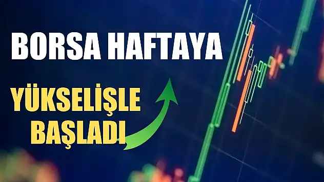 Borsa haftaya yükselişle başladı