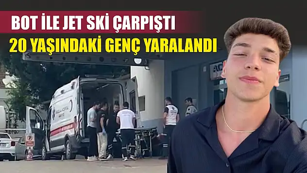 Bot ile jet ski çarpıştı, 20 yaşındaki genç yaralandı