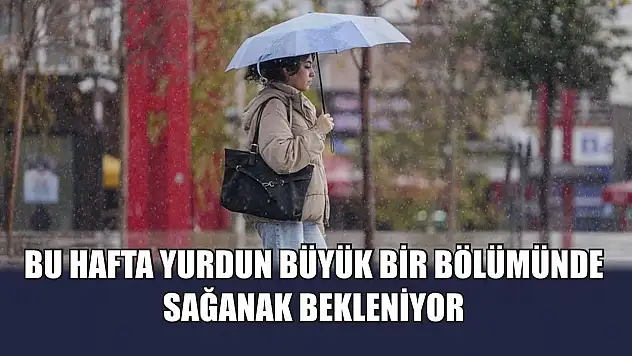 Bu hafta yurdun büyük bir bölümünde sağanak bekleniyor
