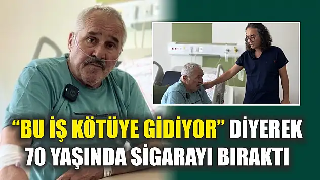 'Bu iş kötüye gidiyor' diyerek 70 yaşında sigarayı bıraktı