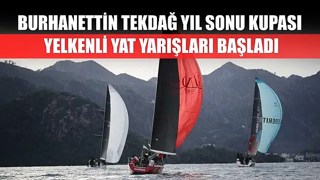 Burhanettin Tekdağ Yıl Sonu Kupası Yelkenli Yat Yarışları başladı