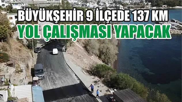Büyükşehir 9 ilçede 137 km yol çalışması yapacak