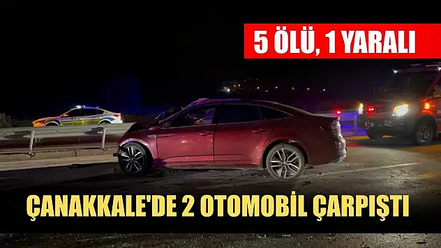Çanakkale'de 2 otomobil çarpıştı: 5 ölü, 1 yaralı