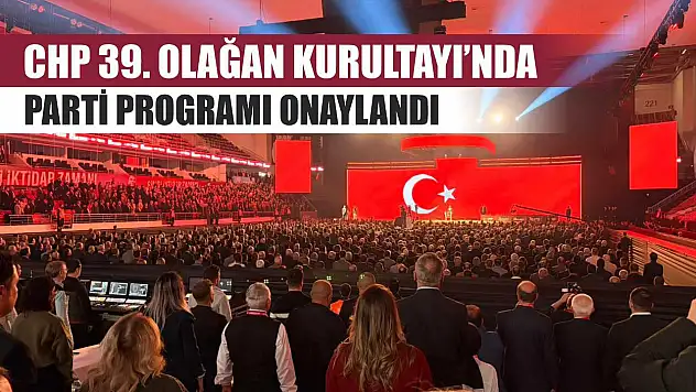 CHP 39. Olağan Kurultayı'nda parti programı onaylandı