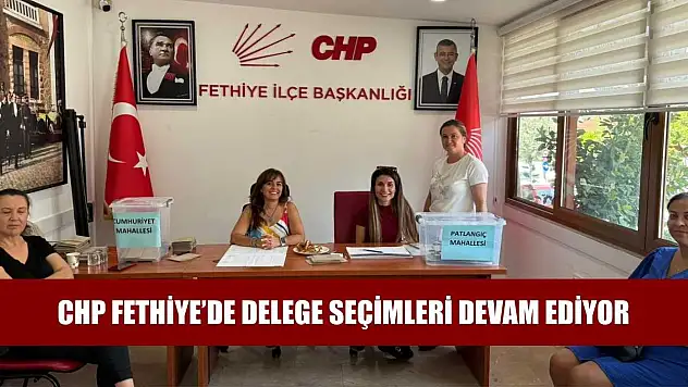 CHP Fethiye'de delege seçimleri devam ediyor