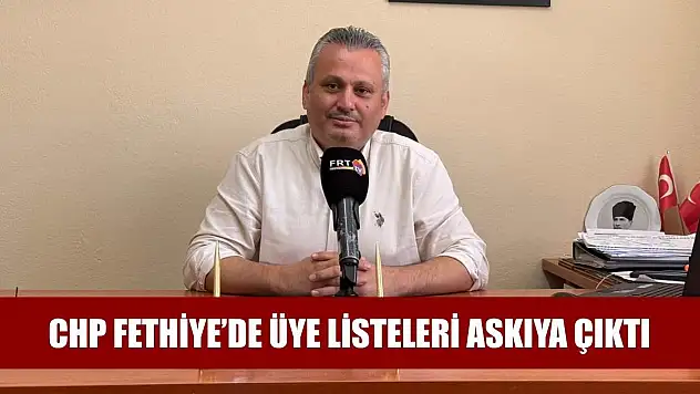 CHP Fethiye'de Üye Listeleri Askıya Çıktı