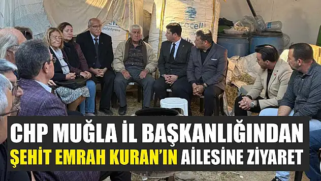 CHP Muğla İl Başkanlığından Şehit Emrah Kuran'ın Ailesine Ziyaret
