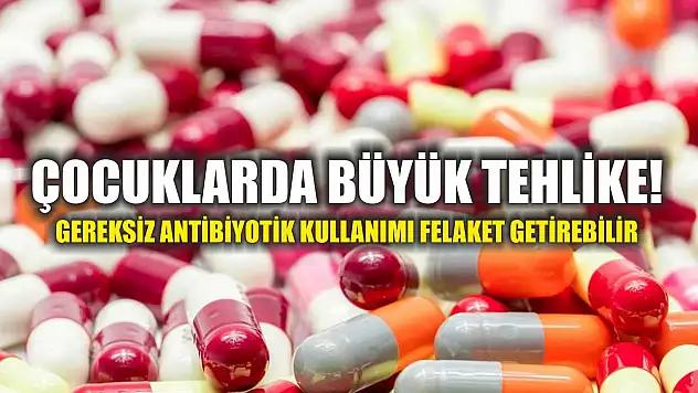 Çocuklarda Büyük Tehlike! Gereksiz Antibiyotik Kullanımı Felaket Getirebilir