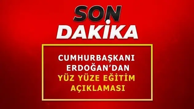 Cumhurbaşkanı Erdoğan'dan yüz yüze eğitim açıklaması